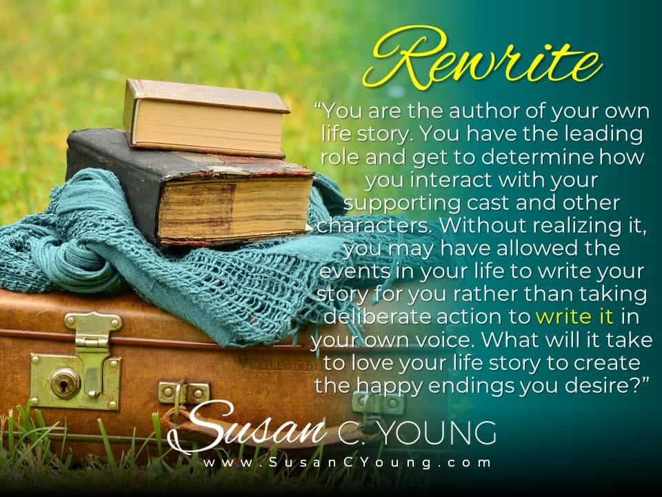 You Are the Author of Your Own Life Story; Rewrite Where Needed